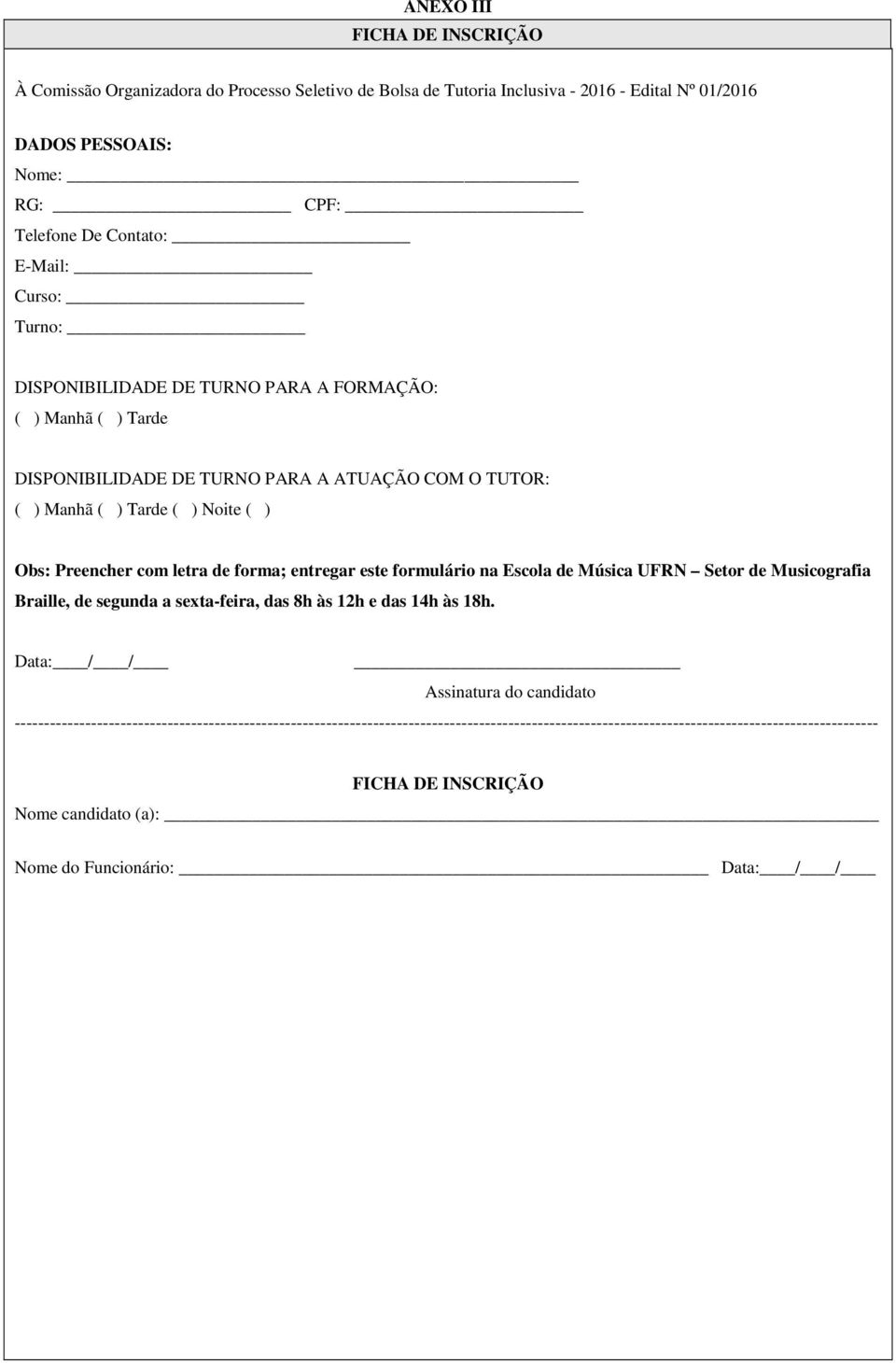 letra de forma; entregar este formulário na Escola de Música UFRN Setor de Musicografia Braille, de segunda a sexta-feira, das 8h às 12h e das 14h às 18h.