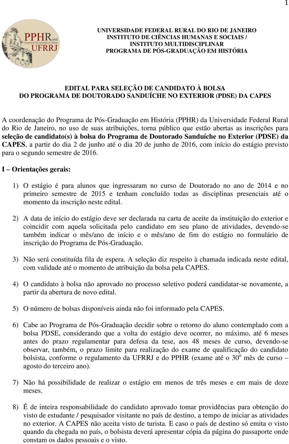 torna público que estão abertas as inscrições para seleção de candidato(s) à bolsa do Programa de Doutorado Sanduíche no Exterior (PDSE) da CAPES, a partir do dia 2 de junho até o dia 20 de junho de