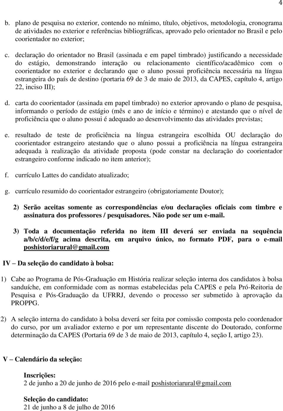 declaração do orientador no Brasil (assinada e em papel timbrado) justificando a necessidade do estágio, demonstrando interação ou relacionamento científico/acadêmico com o coorientador no exterior e