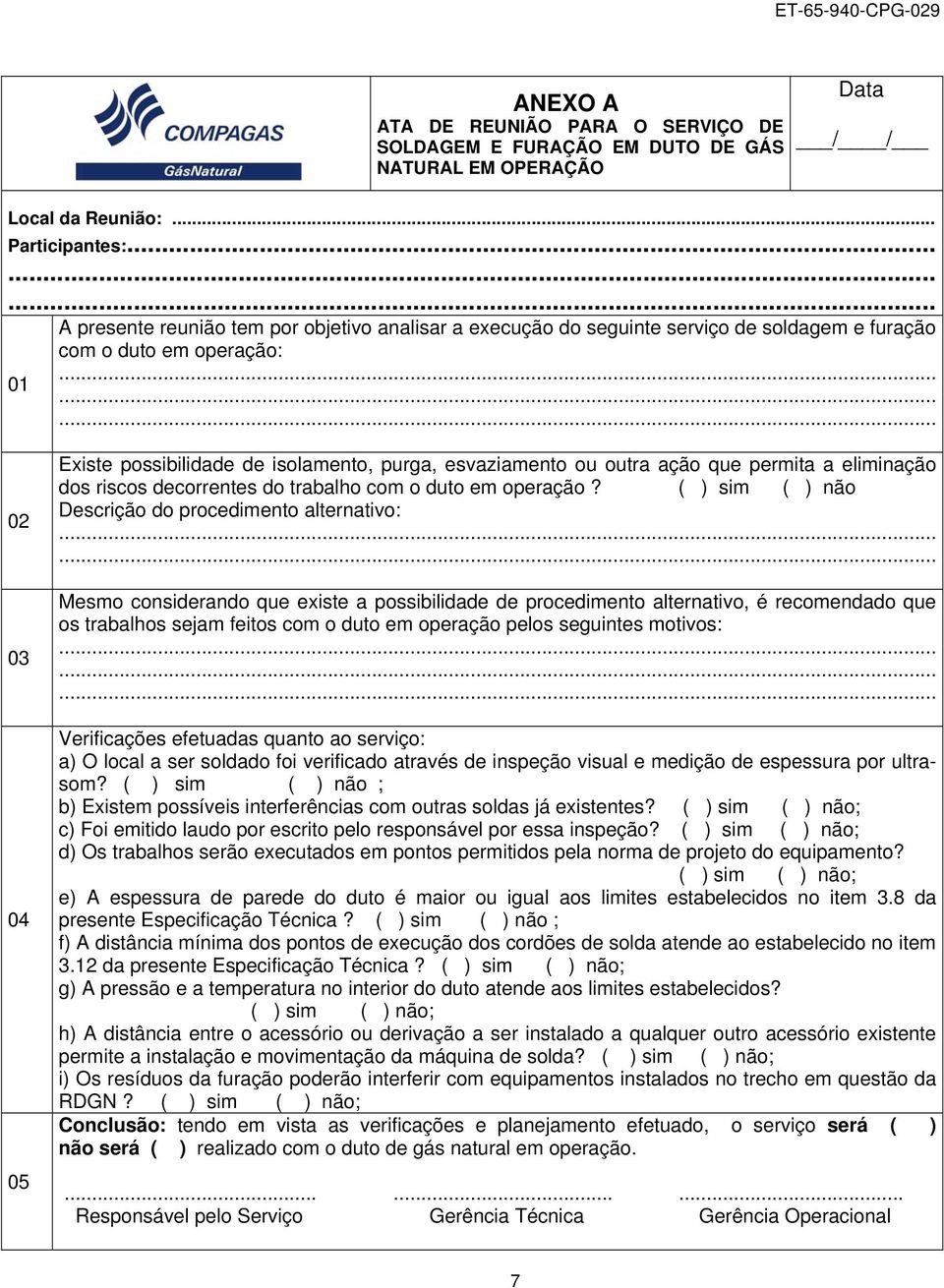 esvaziamento ou outra ação que permita a eliminação dos riscos decorrentes do trabalho com o duto em operação?