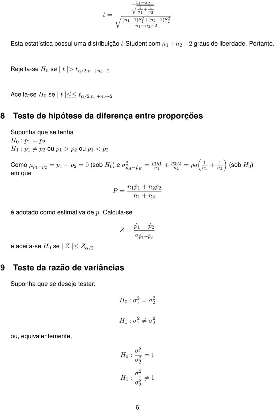 2 ou p < p 2 Como µˆp ˆp 2 = p p 2 = 0 (sob H 0 ) e σ 2ˆp A ˆp B = p q em que é adotado como estimativa de p.