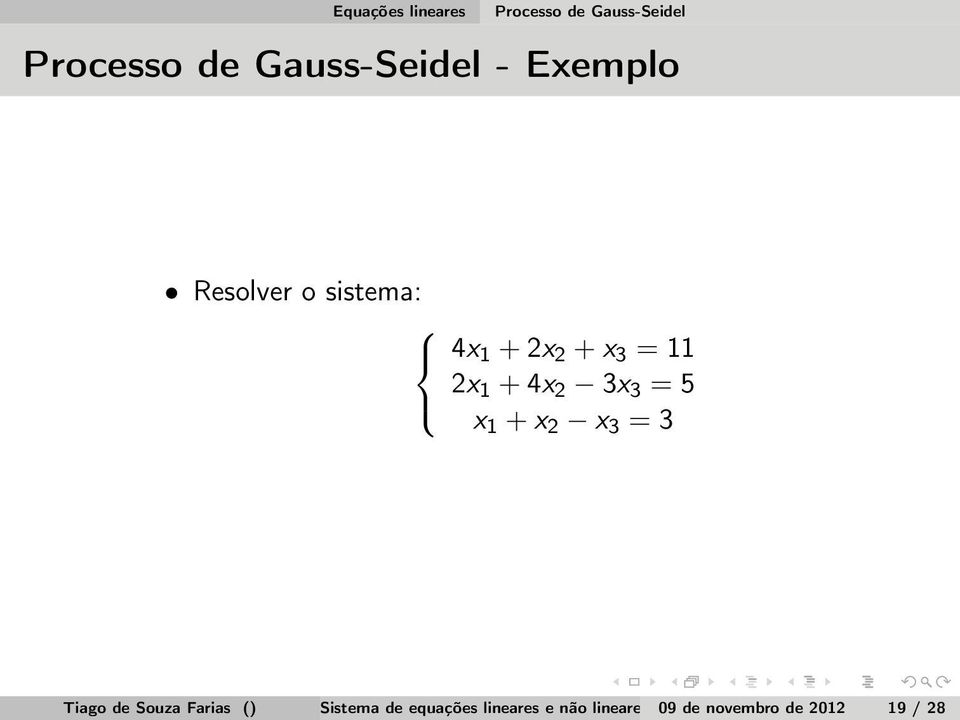 = 5 x 1 + x 2 x 3 = 3 Tiago de Souza Farias () Sistema de