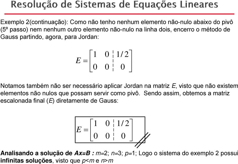 matriz,, visto que não eistem elementos não nulos que possam servir como pivô.