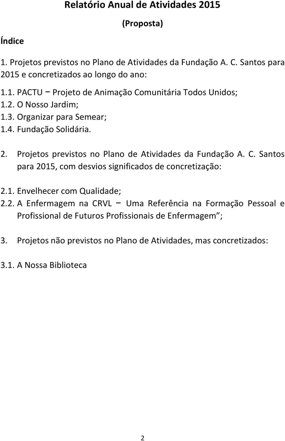 Fundação Solidária. 2. Projetos previstos no Plano de Atividades da Fundação A. C. Santos para 2015, com desvios significados de concretização: 2.1. Envelhecer com Qualidade; 2.