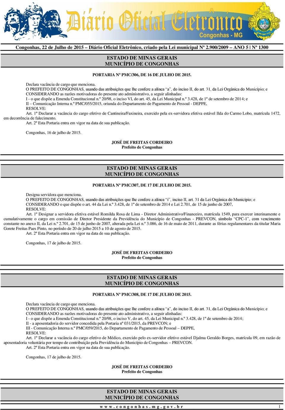 1º Declarar a vacância do cargo efetivo de Cantineira/Faxineira, exercido pela ex-servidora efetiva estável Ilda do Carmo Lobo, matrícula 1472, em decorrência de falecimento.