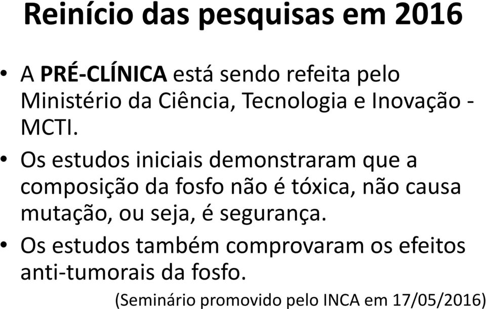 Os estudos iniciais demonstraram que a composição da fosfo não é tóxica, não causa