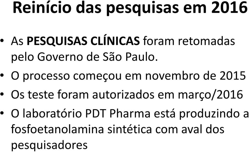 O processo começou em novembro de 2015 Os teste foram autorizados