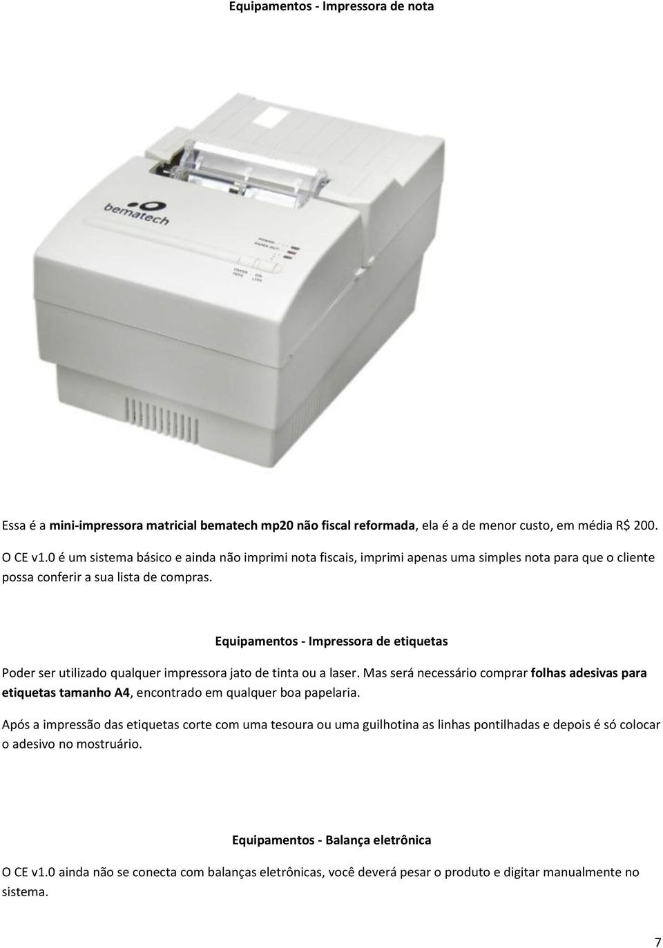 Equipamentos - Impressora de etiquetas Poder ser utilizado qualquer impressora jato de tinta ou a laser.