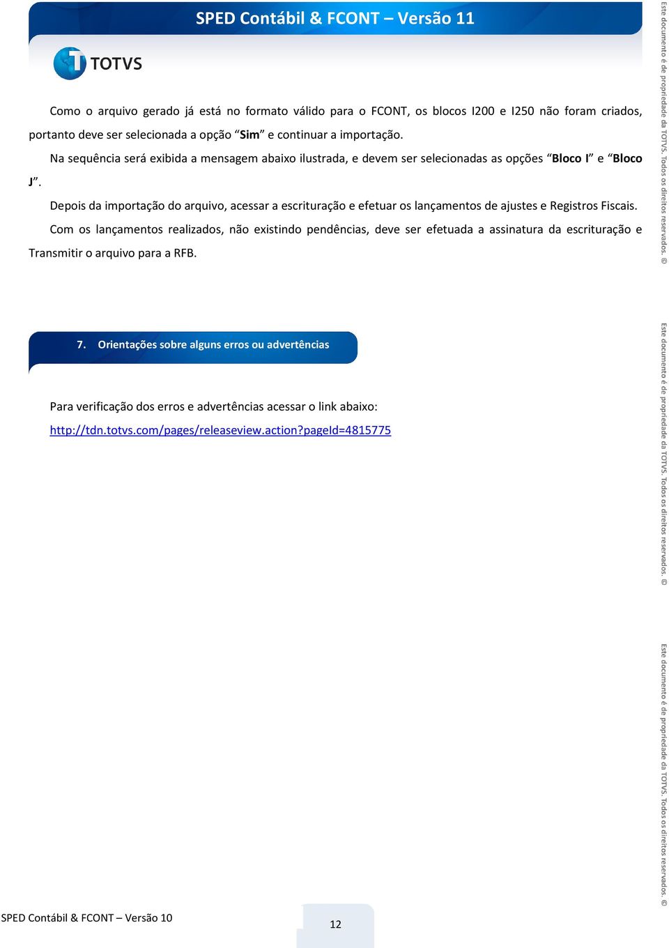 Depois da importação do arquivo, acessar a escrituração e efetuar os lançamentos de ajustes e Registros Fiscais.