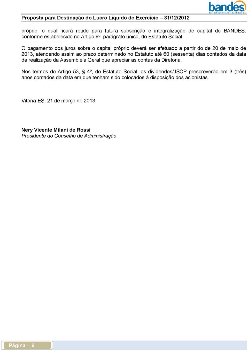 contados da data da realização da Assembleia Geral que apreciar as contas da Diretoria.