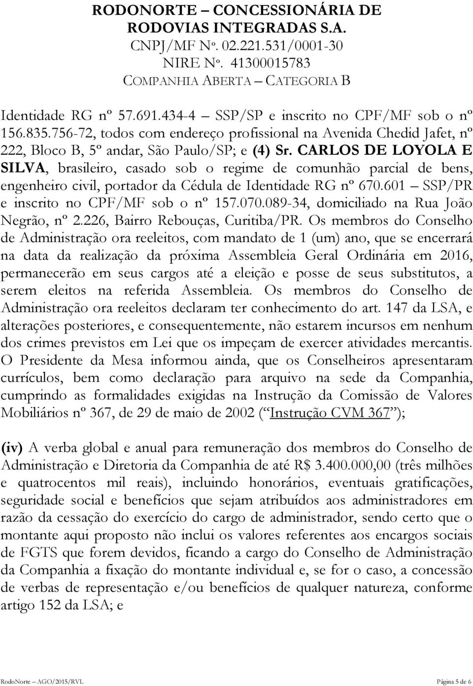 089-34, domiciliado na Rua João Negrão, nº 2.226, Bairro Rebouças, Curitiba/PR.