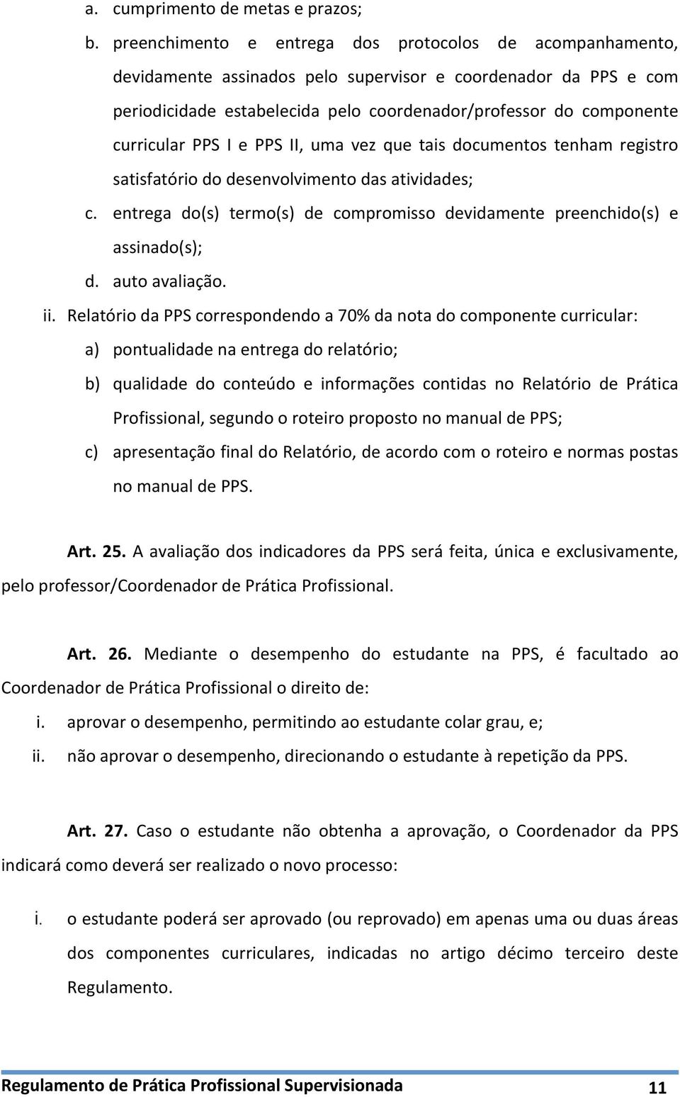 curricular PPS I e PPS II, uma vez que tais documentos tenham registro satisfatório do desenvolvimento das atividades; c.