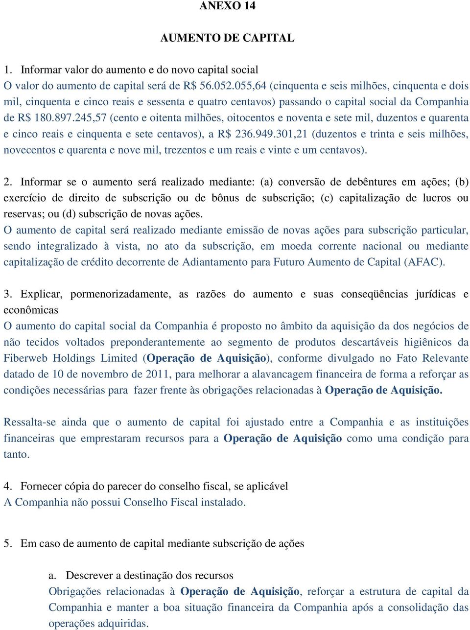 245,57 (cento e oitenta milhões, oitocentos e noventa e sete mil, duzentos e quarenta e cinco reais e cinquenta e sete centavos), a R$ 236.949.