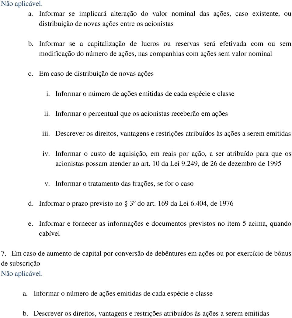 Informar o número de ações emitidas de cada espécie e classe ii. Informar o percentual que os acionistas receberão em ações iii.