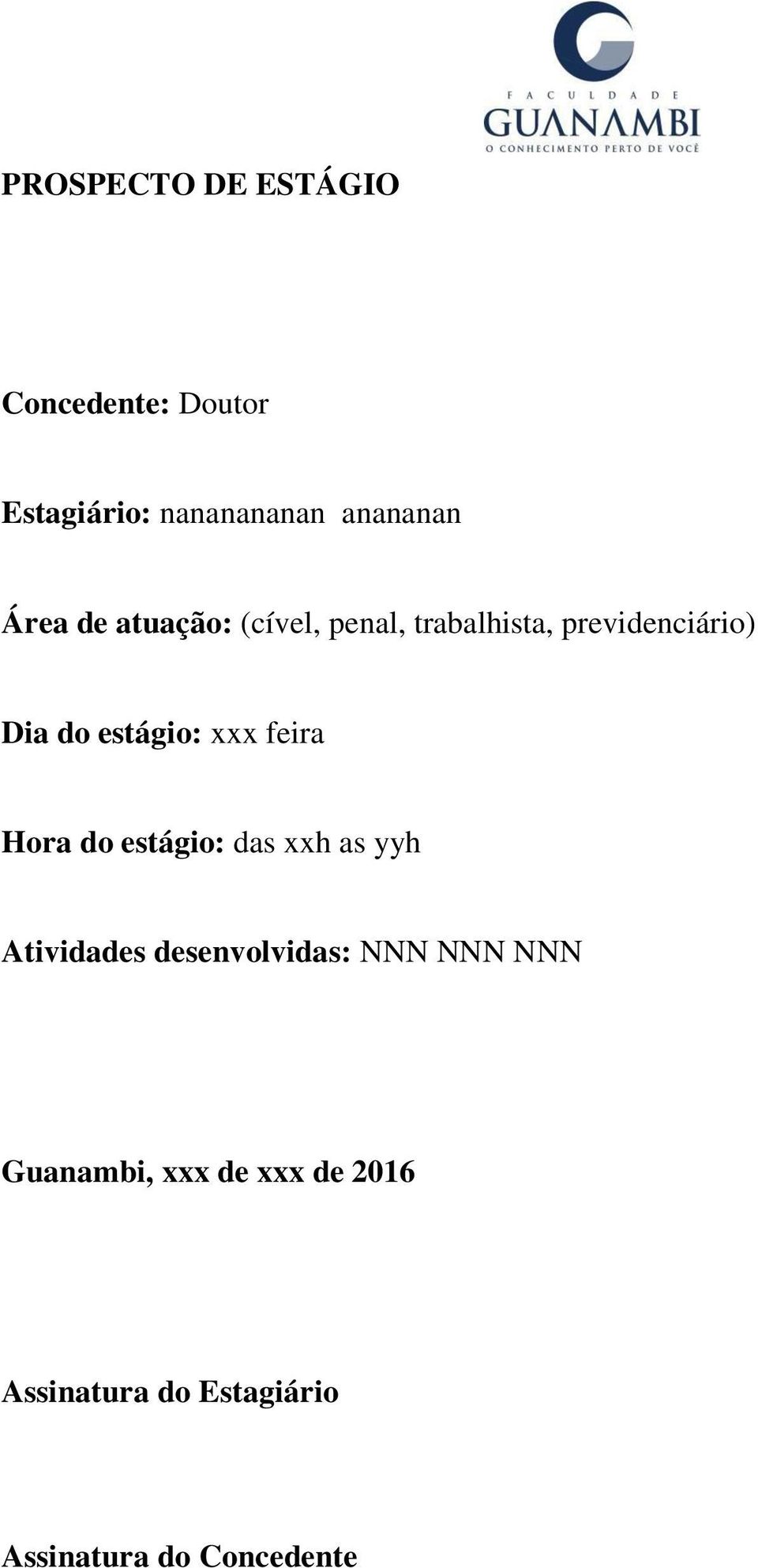 xxx feira Hora do estágio: das xxh as yyh Atividades desenvolvidas: NNN NNN