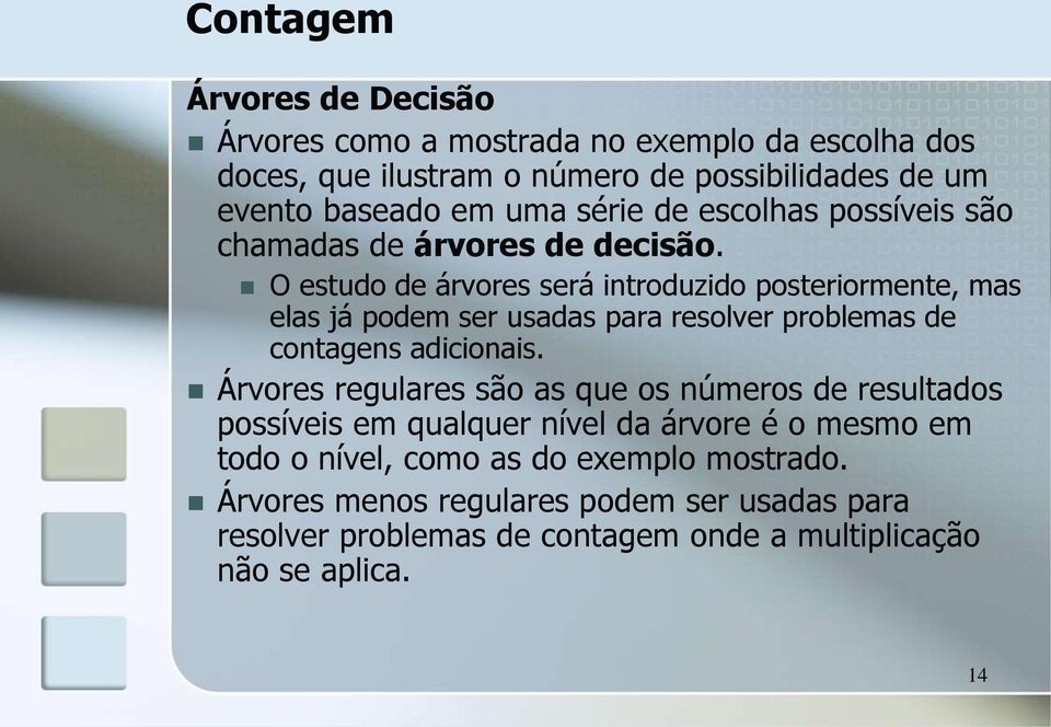 O estudo de árvores será introduzido posteriormente, mas elas já podem ser usadas para resolver problemas de contagens adicionais.