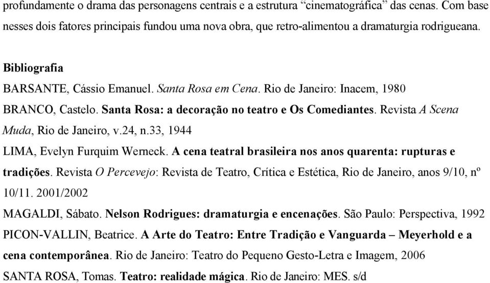 24, n.33, 1944 LIMA, Evelyn Furquim Werneck. A cena teatral brasileira nos anos quarenta: rupturas e tradições.