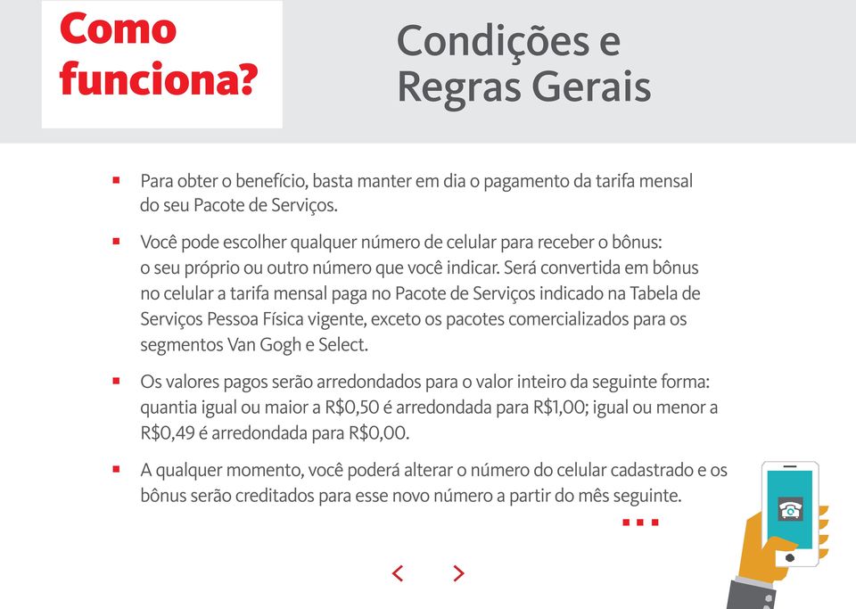 Será convertida em bônus no celular a tarifa mensal paga no Pacote de Serviços indicado na Tabela de Serviços Pessoa Física vigente, exceto os pacotes comercializados para os segmentos Van Gogh