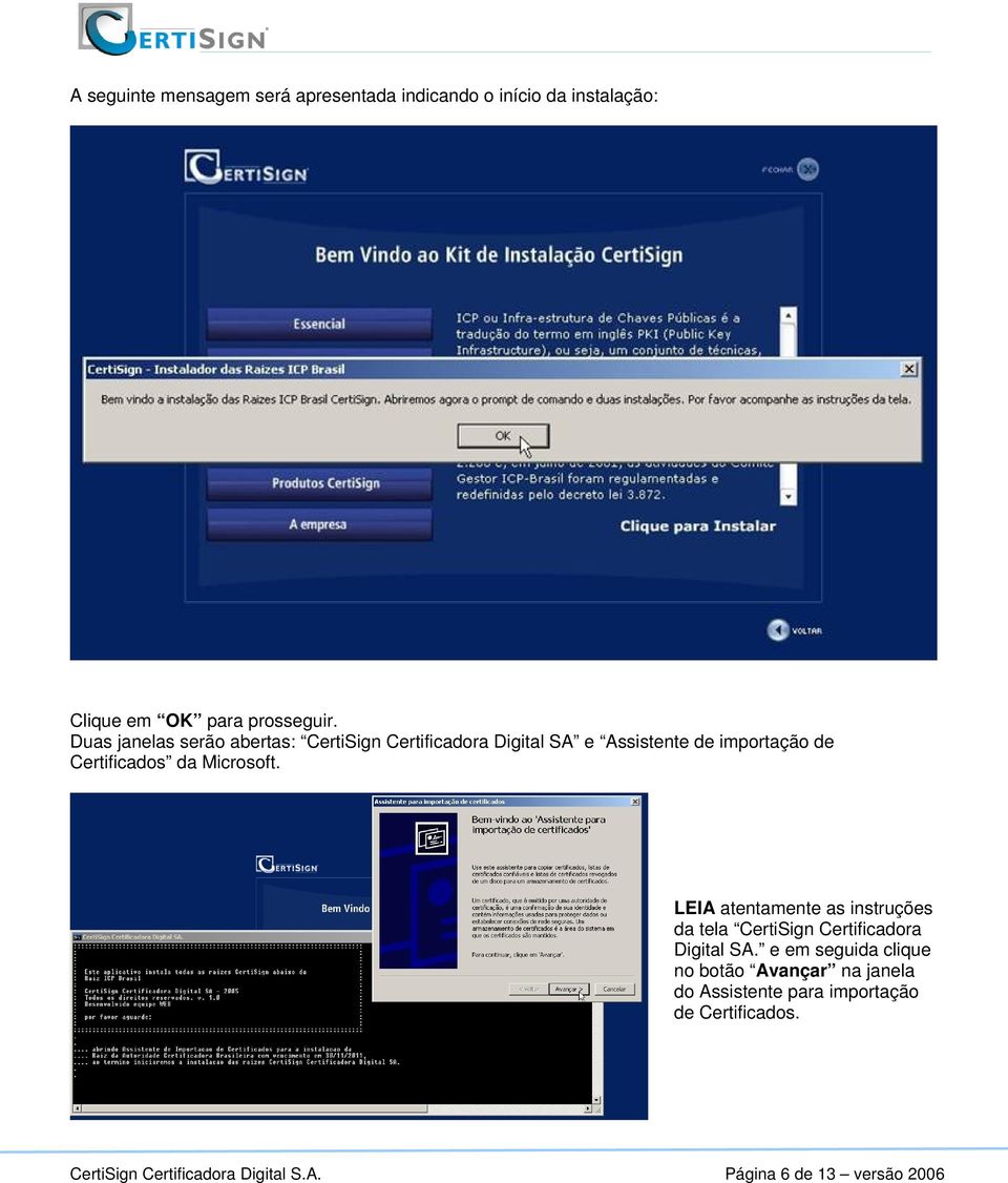 Microsoft. LEIA atentamente as instruções da tela CertiSign Certificadora Digital SA.