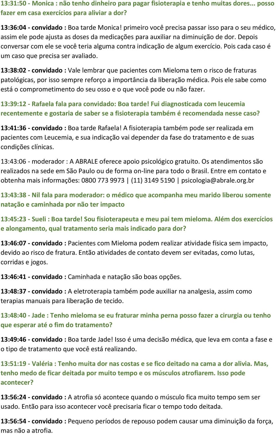 Depois conversar com ele se você teria alguma contra indicação de algum exercício. Pois cada caso é um caso que precisa ser avaliado.