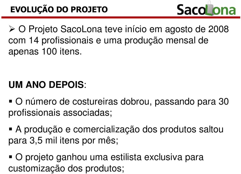 UM ANO DEPOIS: O número de costureiras dobrou, passando para 30 profissionais