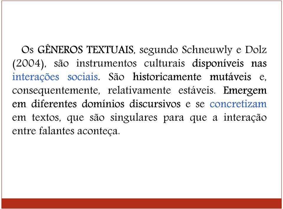 São historicamente mutáveis e, consequentemente, relativamente estáveis.