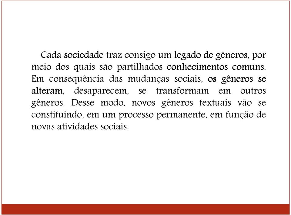 Em consequência das mudanças sociais, os gêneros se alteram, desaparecem, se