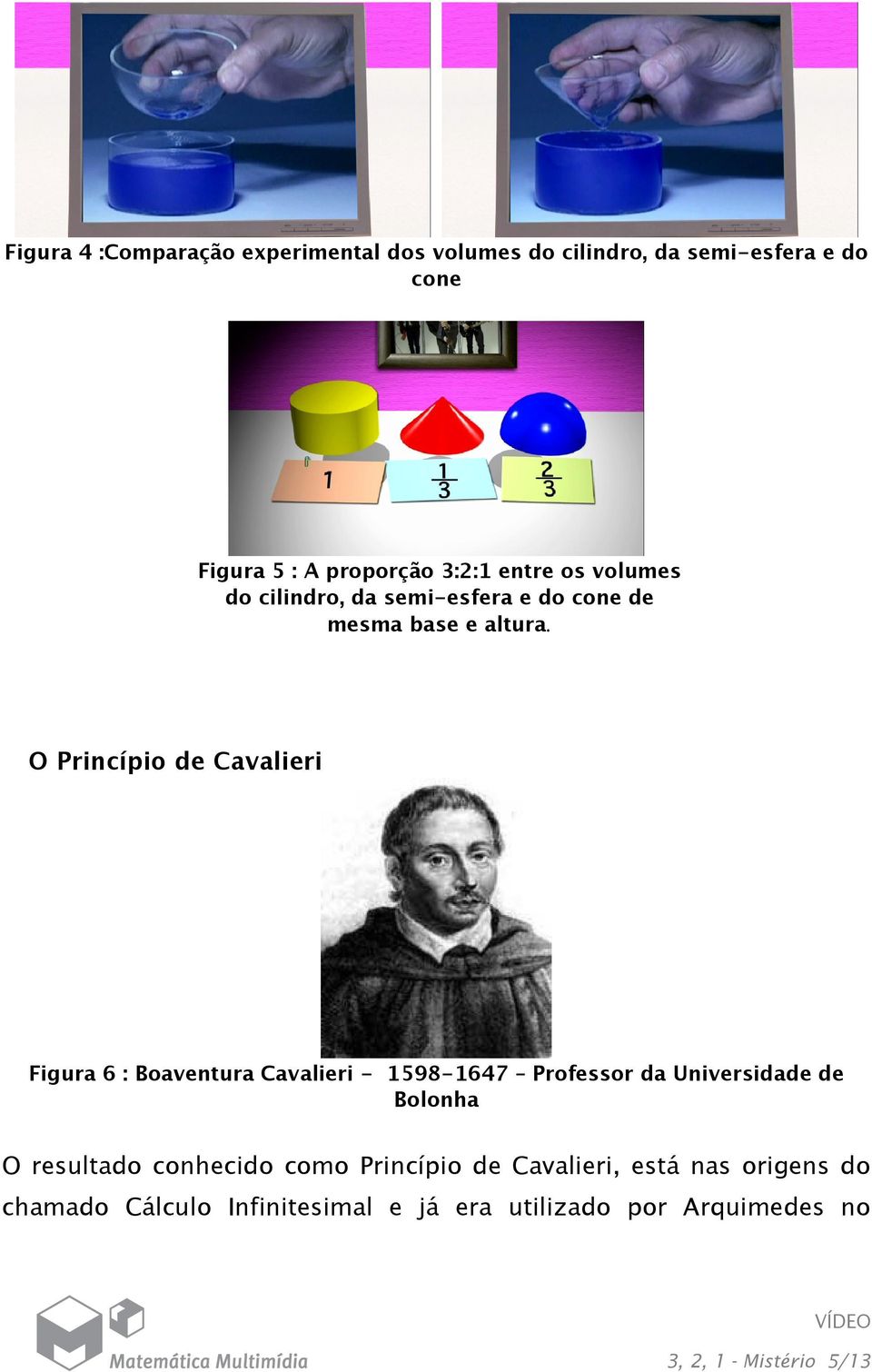 O Princípio de Cavalieri Figura 6 : Boaventura Cavalieri - 1598-1647 Professor da Universidade de Bolonha O