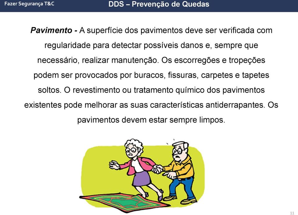 Os escorregões e tropeções podem ser provocados por buracos, fissuras, carpetes e tapetes soltos.