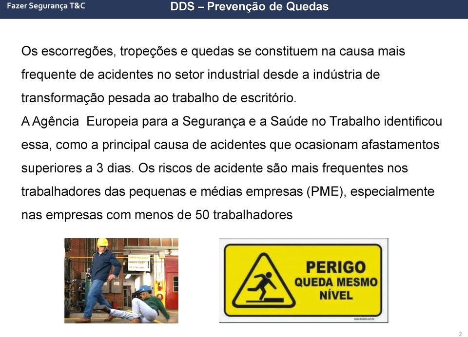 A Agência Europeia para a Segurança e a Saúde no Trabalho identificou essa, como a principal causa de acidentes que