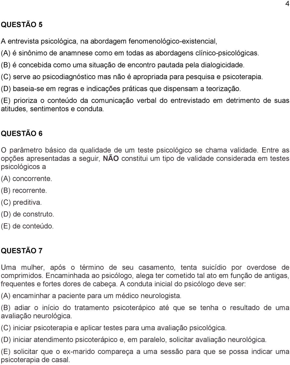 (D) baseia-se em regras e indicações práticas que dispensam a teorização. (E) prioriza o conteúdo da comunicação verbal do entrevistado em detrimento de suas atitudes, sentimentos e conduta.