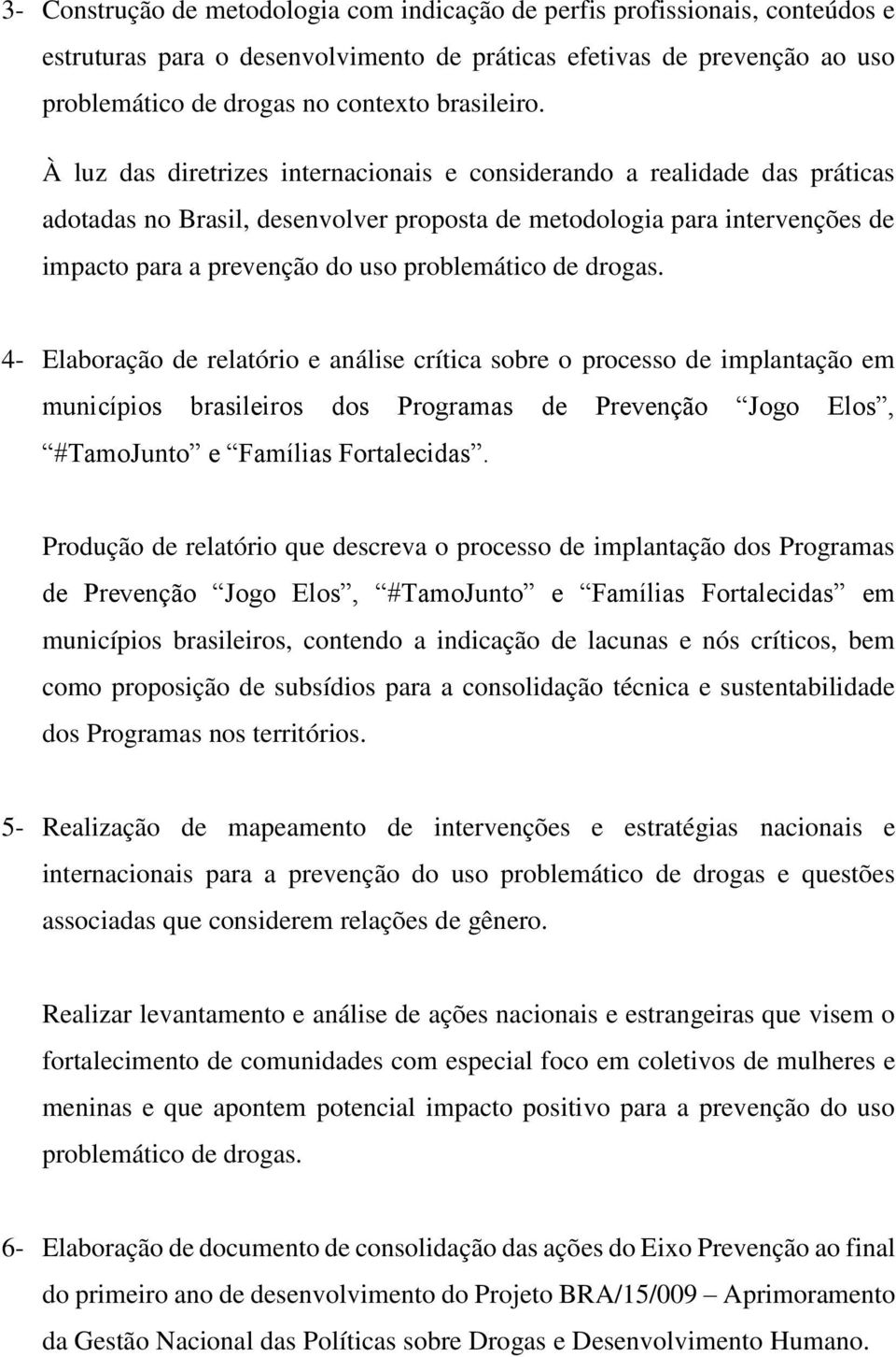 À luz das diretrizes internacionais e considerando a realidade das práticas adotadas no Brasil, desenvolver proposta de metodologia para intervenções de impacto para a prevenção do uso problemático