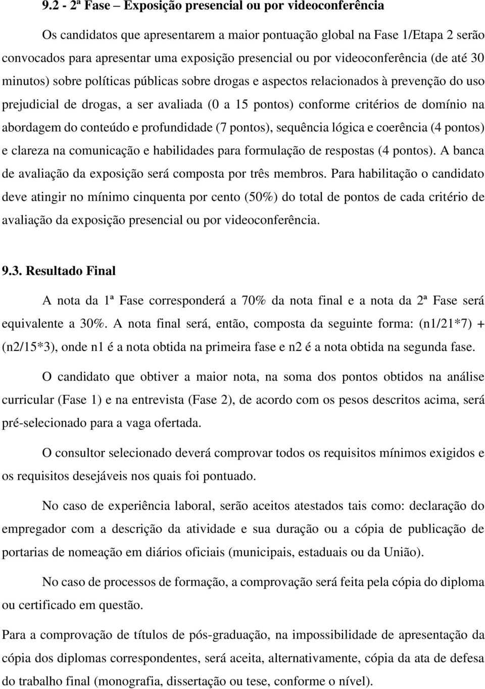 domínio na abordagem do conteúdo e profundidade (7 pontos), sequência lógica e coerência (4 pontos) e clareza na comunicação e habilidades para formulação de respostas (4 pontos).