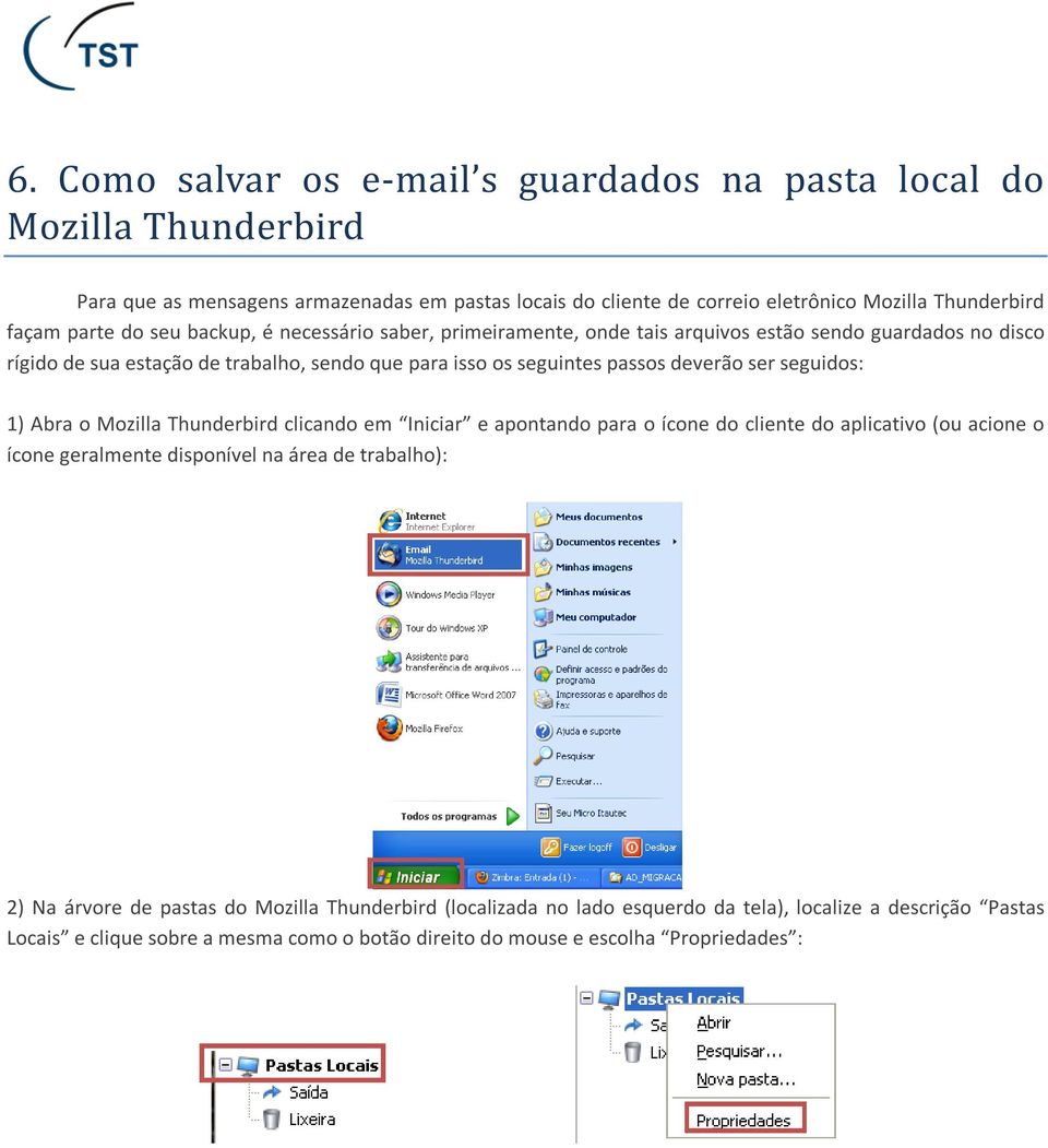 deverão ser seguidos: 1) Abra o Mozilla Thunderbird clicando em Iniciar e apontando para o ícone do cliente do aplicativo (ou acione o ícone geralmente disponível na área de trabalho):