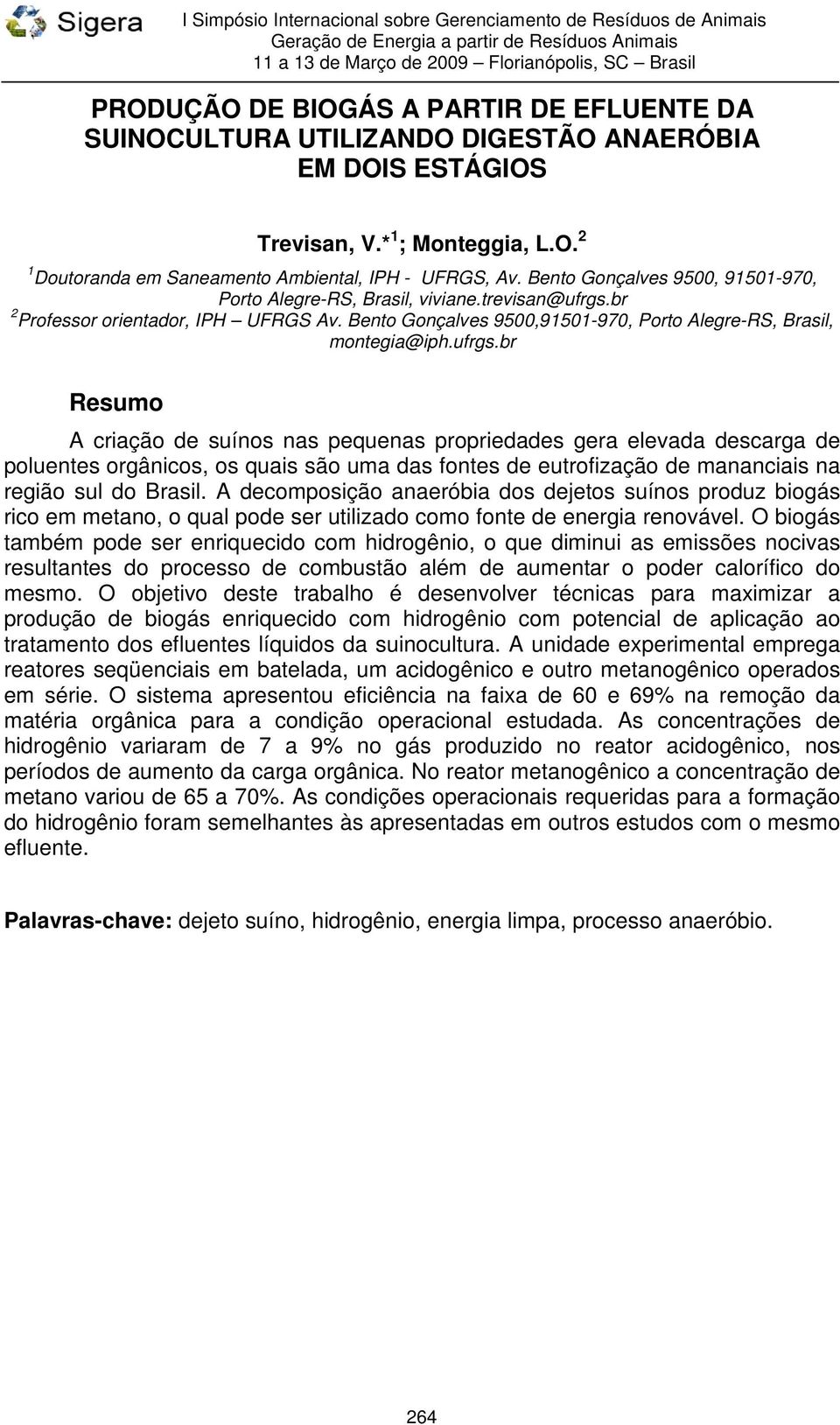 br 2 Professor orientador, IPH UFRGS Av. Bento Gonçalves 9500,91501-970, Porto Alegre-RS, Brasil, montegia@iph.ufrgs.