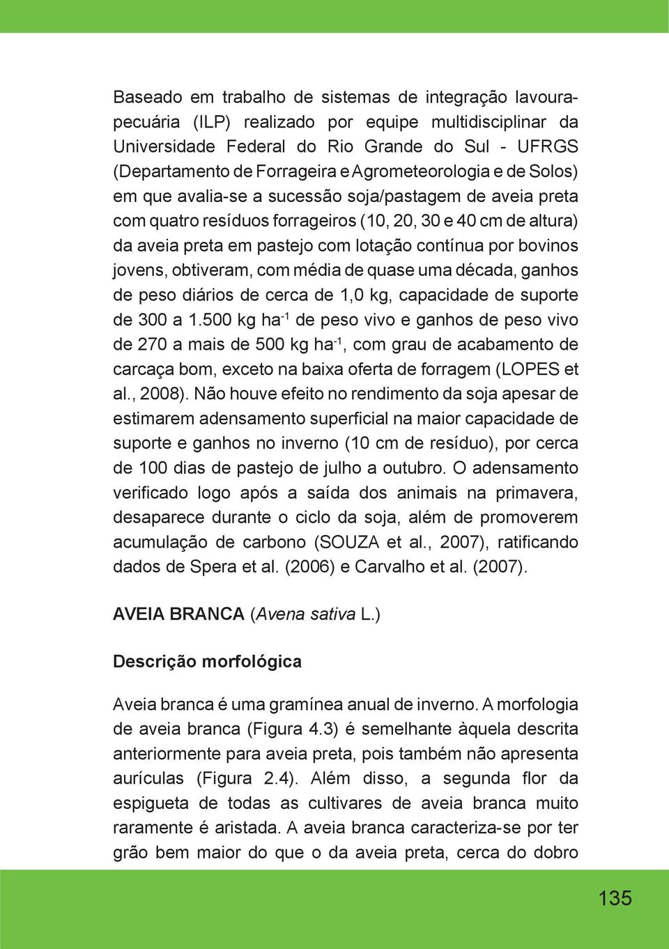 bovinos jovens, obtiveram, com média de quase uma década, ganhos de peso diários de cerca de 1,0 kg, capacidade de suporte de 300 a 1.