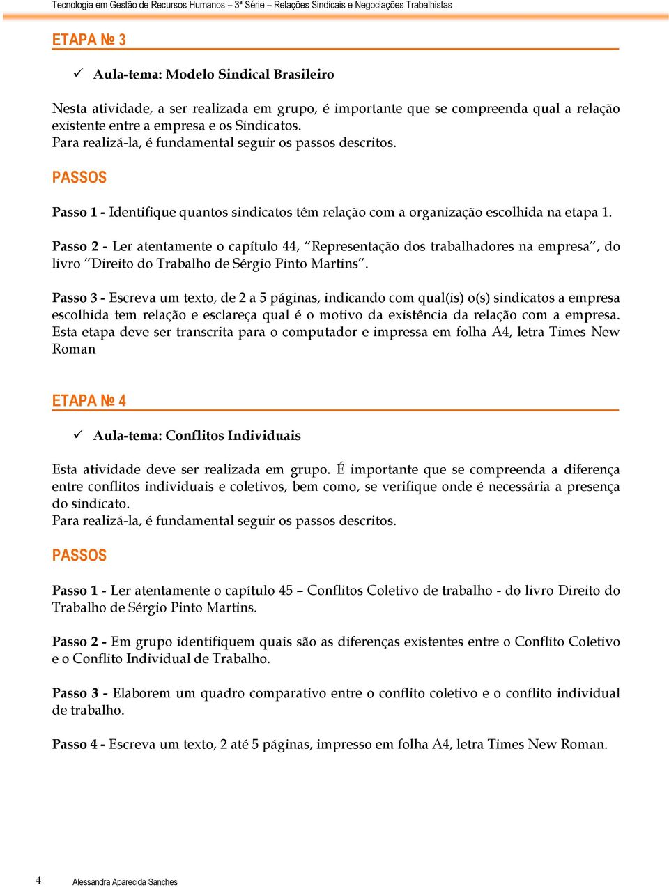 Passo 2 - Ler atentamente o capítulo 44, Representação dos trabalhadores na empresa, do livro Direito do Trabalho de Sérgio Pinto Martins.