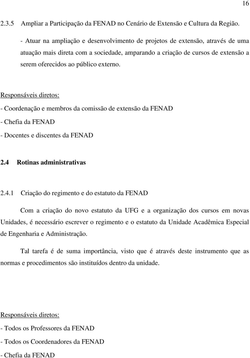 - Coordenação e membros da comissão de extensão da FENAD - Docentes e discentes da FENAD 2.4 