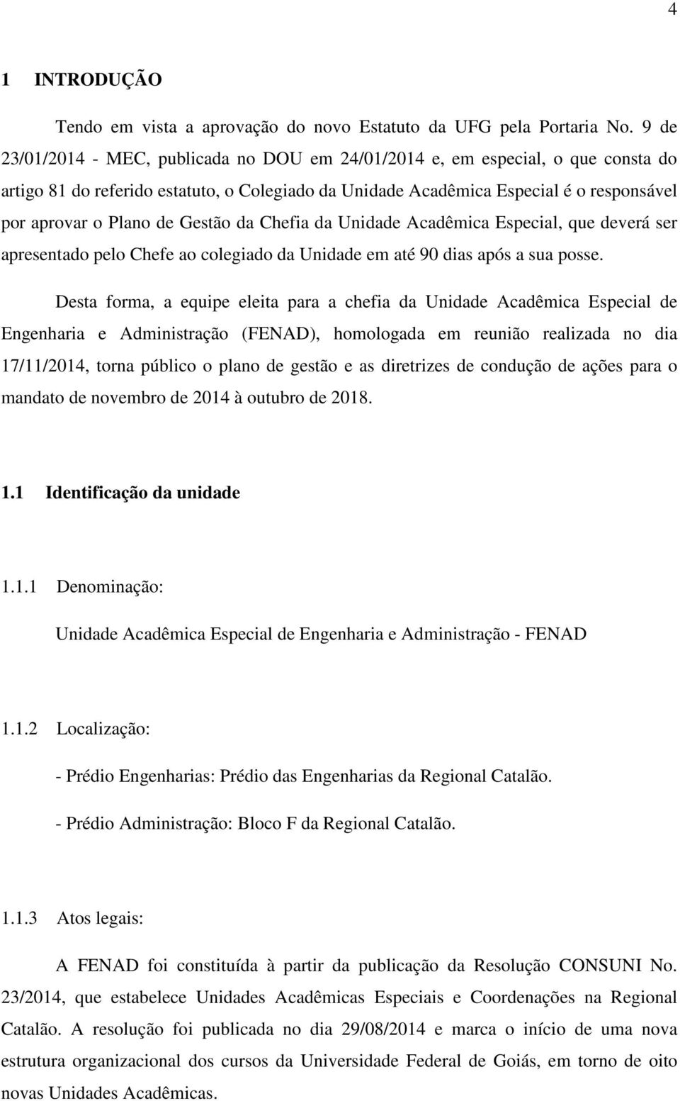 Gestão da Chefia da Unidade Acadêmica Especial, que deverá ser apresentado pelo Chefe ao colegiado da Unidade em até 90 dias após a sua posse.