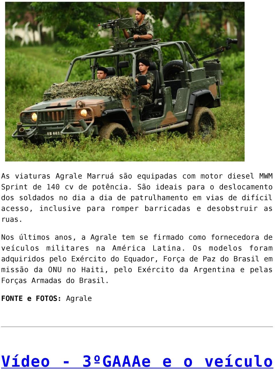 desobstruir as ruas. Nos últimos anos, a Agrale tem se firmado como fornecedora de veículos militares na América Latina.