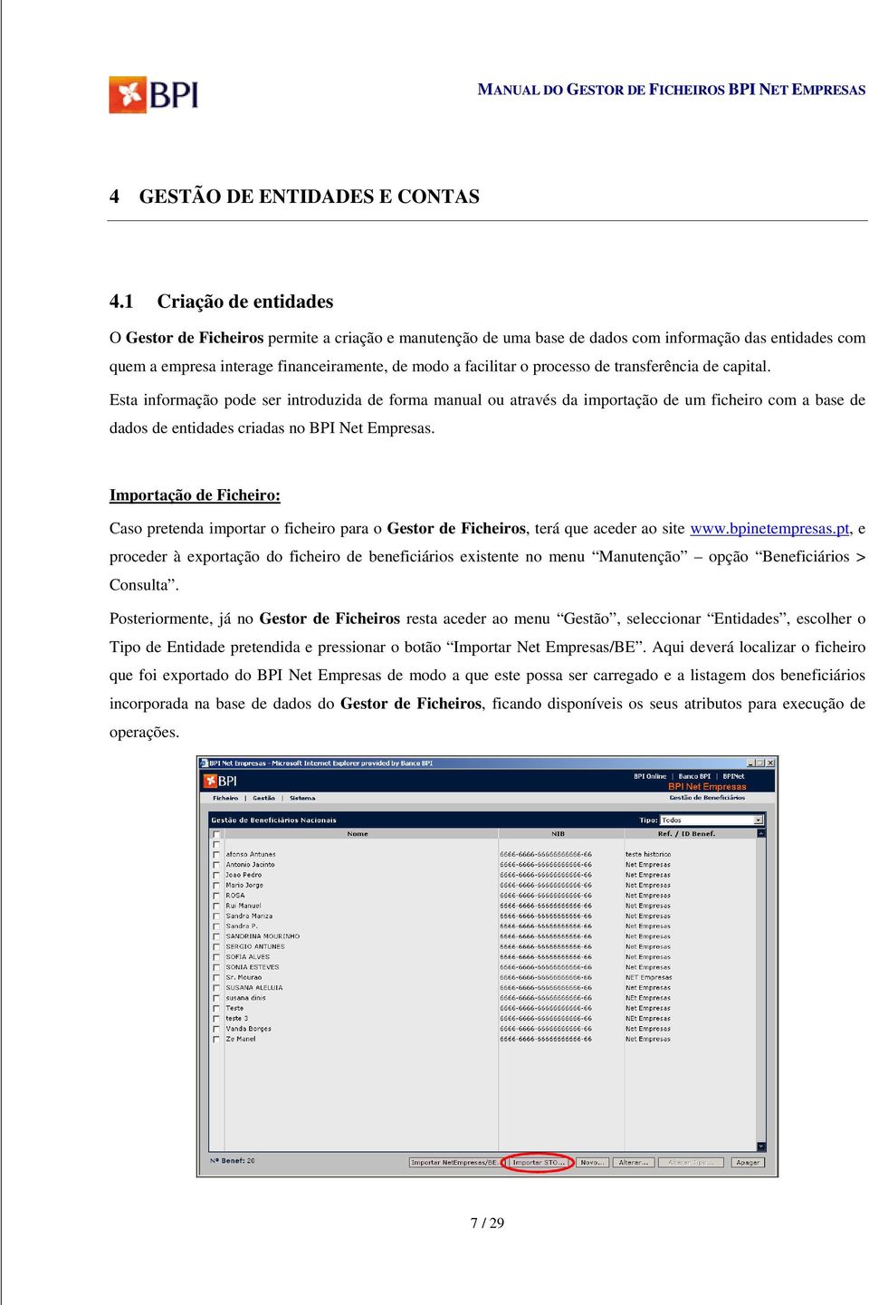 processo de transferência de capital. Esta informação pode ser introduzida de forma manual ou através da importação de um ficheiro com a base de dados de entidades criadas no BPI Net Empresas.