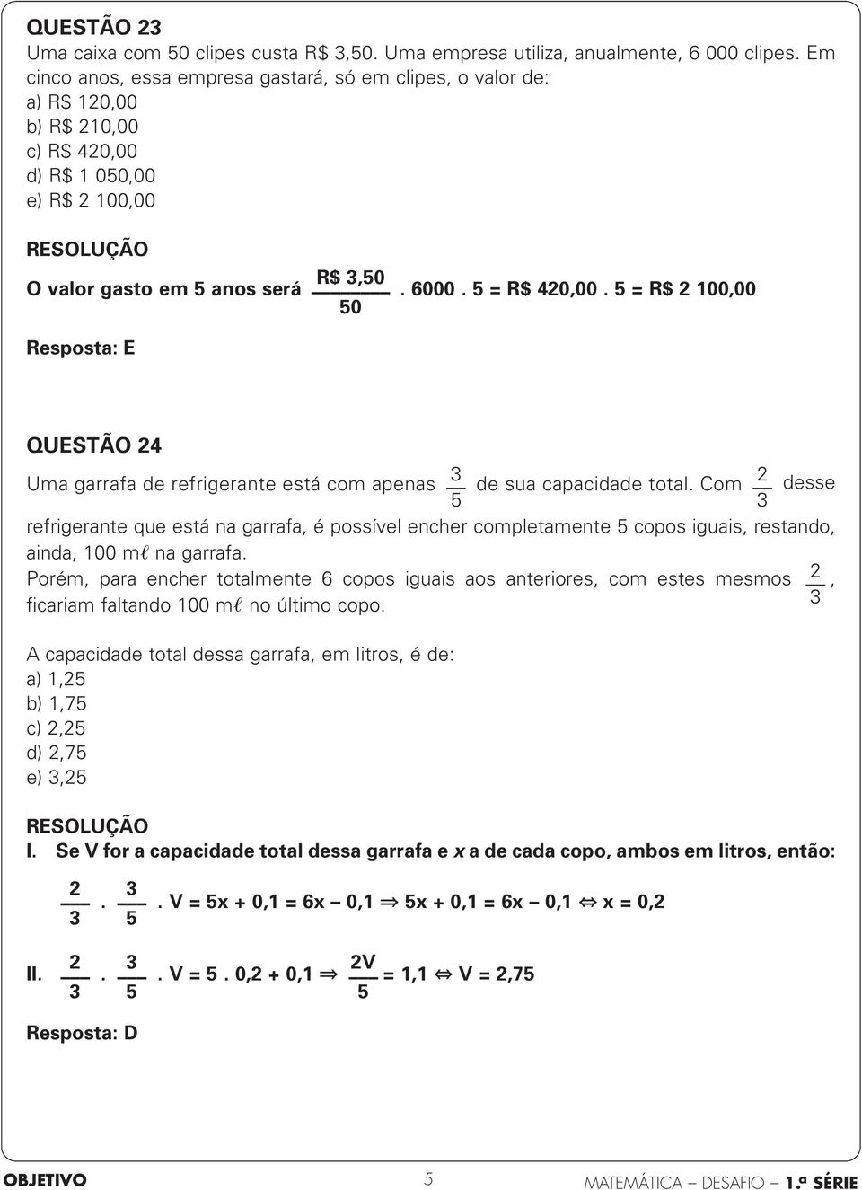 5 = R$ 2 100,00 50 Resposta: E QUESTÃO 24 Uma garrafa de refrigerante está com apenas 5 de sua capacidade total.