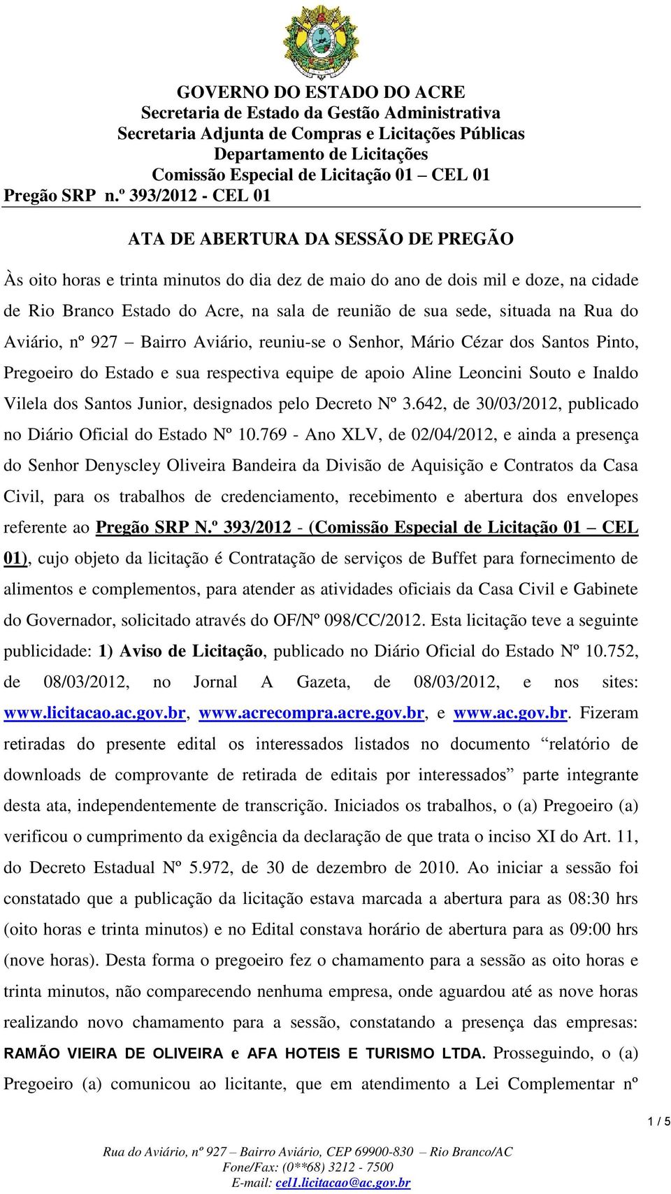 designados pelo Decreto Nº 3.642, de 30/03/2012, publicado no Diário Oficial do Estado Nº 10.