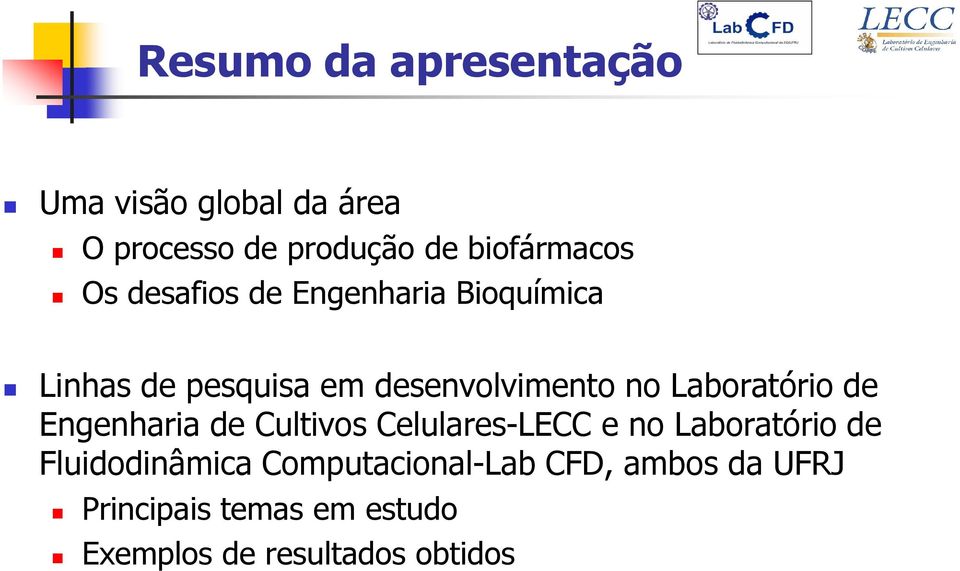 Laboratório de Engenharia de Cultivos Celulares-LECC e no Laboratório de