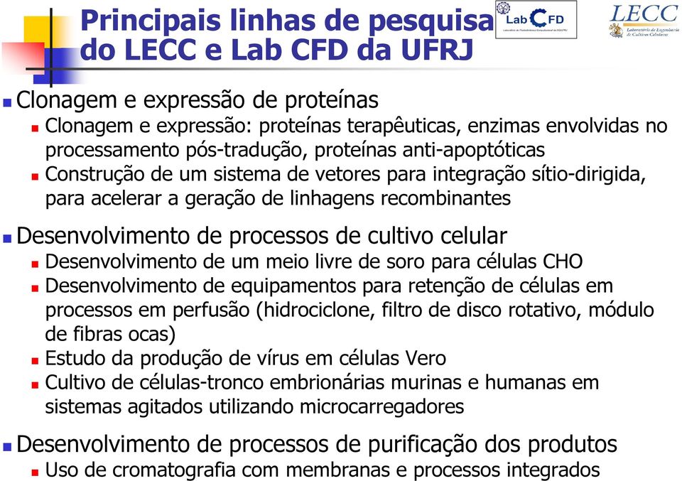 de um meio livre de soro para células CHO Desenvolvimento de equipamentos para retenção de células em processos em perfusão (hidrociclone, filtro de disco rotativo, módulo de fibras ocas) Estudo da