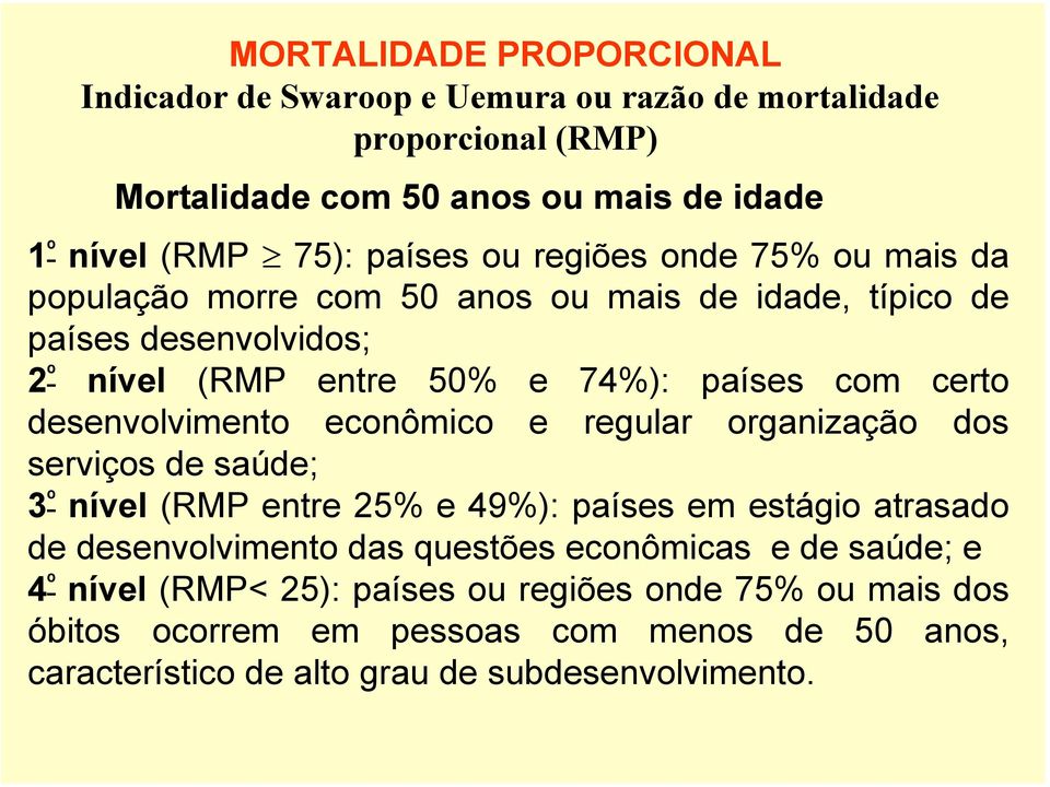 desenvolvimento econômico e regular organização dos serviços de saúde; 3 º nível (RMP entre 25% e 49%): países em estágio atrasado de desenvolvimento das questões