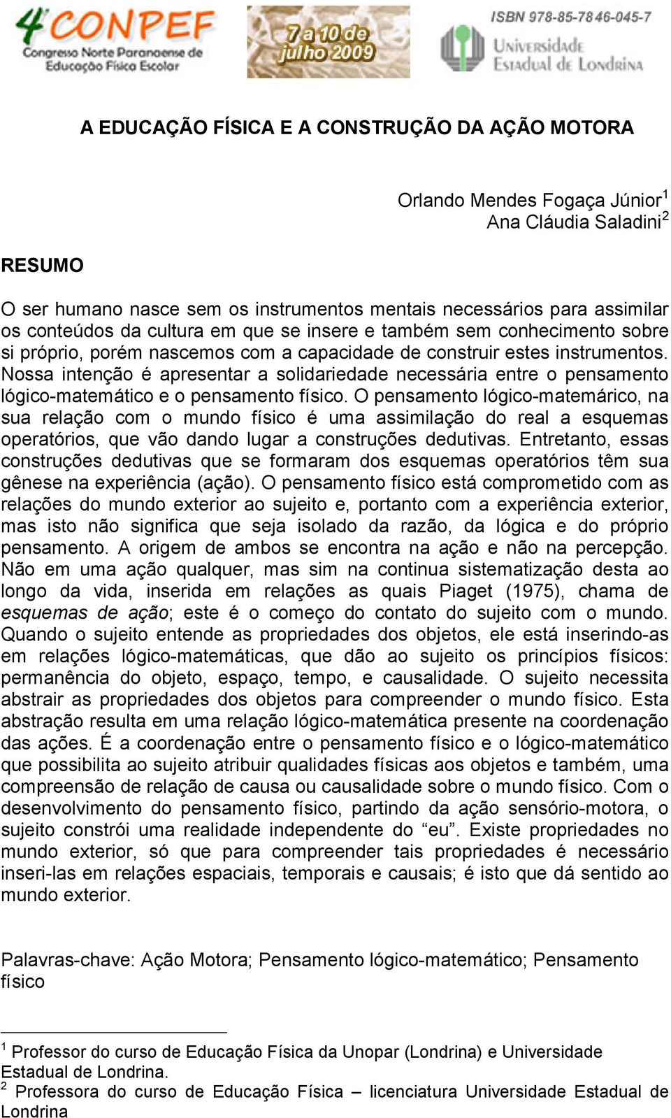 Nossa intenção é apresentar a solidariedade necessária entre o pensamento lógico-matemático e o pensamento físico.