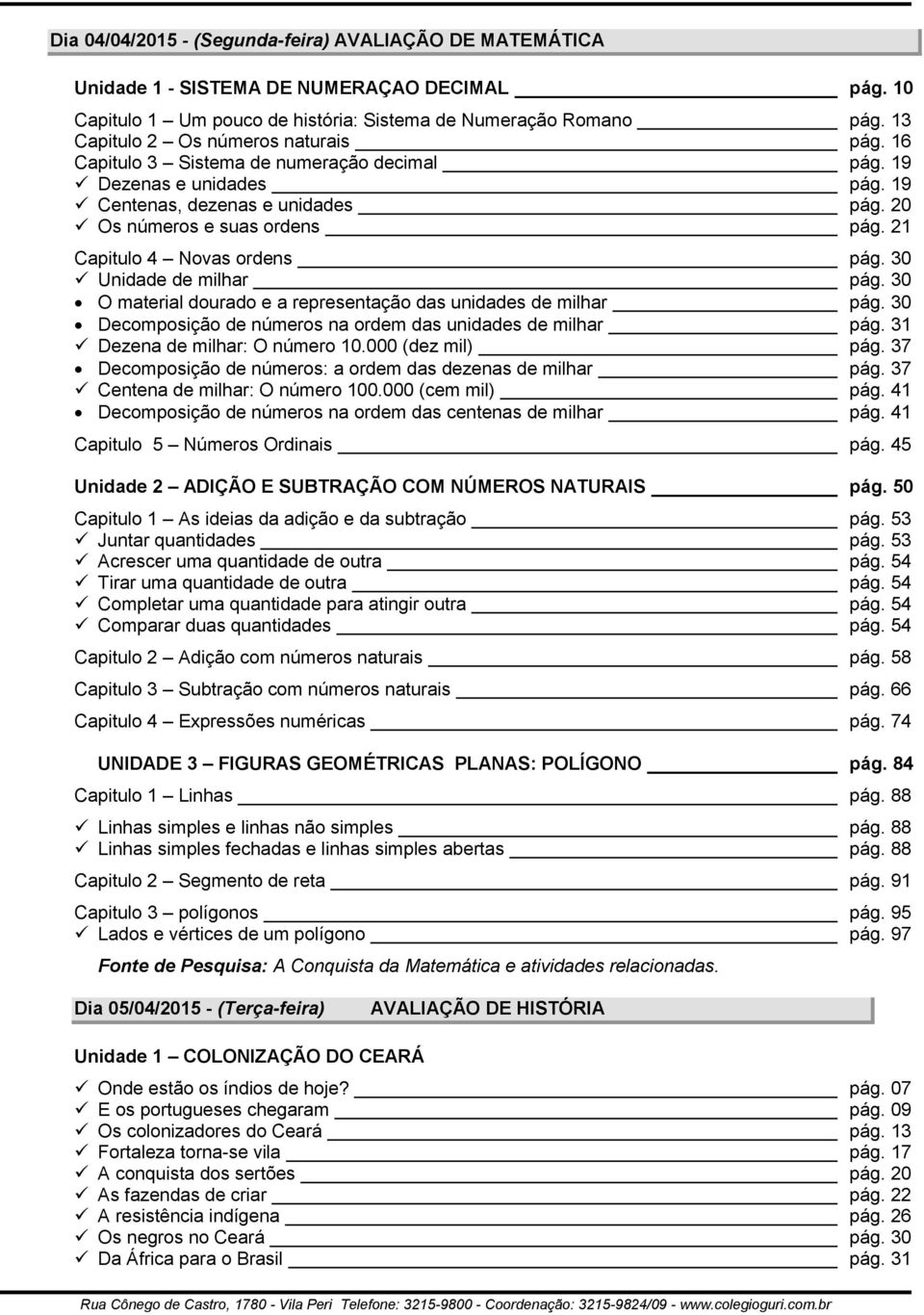 21 Capitulo 4 Novas ordens pág. 30 Unidade de milhar pág. 30 O material dourado e a representação das unidades de milhar pág. 30 Decomposição de números na ordem das unidades de milhar pág.