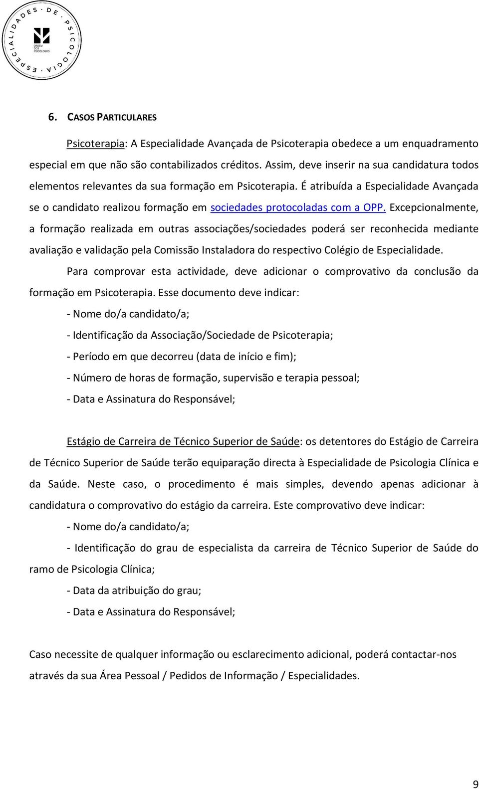 É atribuída a Especialidade Avançada se o candidato realizou formação em sociedades protocoladas com a OPP.