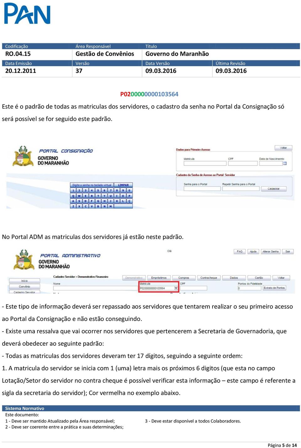 - Este tipo de informação deverá ser repassado aos servidores que tentarem realizar o seu primeiro acesso ao Portal da Consignação e não estão conseguindo.